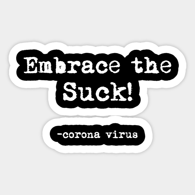 Embrace the Suck! Sticker by 2COOL Tees